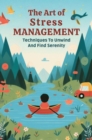Image for Art Of Stress Management: Techniques To Unwind And Find Serenity