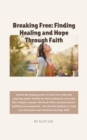 Image for Breaking Free: Finding Healing and Hope Through Faith
