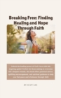 Image for Breaking Free: Finding Healing and Hope Through Faith