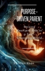 Image for Purpose-Driven Parent: Raising Resilient Kids in a Fast-Changing World