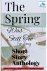 Image for Spring Was Still Too Far Away: Short Story Anthology