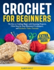 Image for Crochet for Beginners - The Key to Crafting Magic with Stunning Projects, Clear Step-by-Step Illustrated Techniques, and Exclusive Video Tutorials
