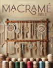 Image for Macrame Bible - From Beginner to Expert, Your Visual Journey Through Knot Art. With Exclusive Video Tutorials, Step-by-Step Instructions and Clear Illustrations