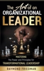 Image for The Art of an Organizational Leader : Mastering the Power and Principles for Transformational Leadership