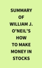 Image for Summary of William J. O&#39;Neil&#39;s How to Make Money in Stocks