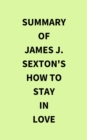 Image for Summary of James J. Sexton&#39;s How to Stay in Love