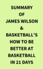 Image for Summary of James Wilson &amp; Basketball&#39;s How to Be Better At Basketball in 21 days