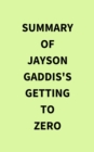Image for Summary of Jayson Gaddis&#39;s Getting to Zero