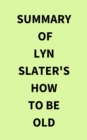 Image for Summary of Lyn Slater&#39;s How to Be Old
