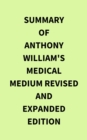 Image for Summary of Anthony William&#39;s Medical Medium Revised and Expanded Edition