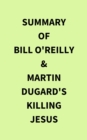 Image for Summary of Bill O&#39;Reilly &amp; Martin Dugard&#39;s Killing Jesus