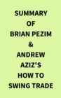Image for Summary of Brian Pezim &amp; Andrew Aziz&#39;s How To Swing Trade