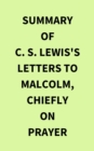 Image for Summary of C. S. Lewis&#39;s Letters to Malcolm, Chiefly on Prayer