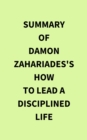 Image for Summary of Damon Zahariades&#39;s How to Lead a Disciplined Life
