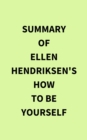 Image for Summary of Ellen Hendriksen&#39;s How to Be Yourself