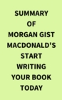 Image for Summary of Morgan Gist MacDonald&#39;s Start Writing Your Book Today