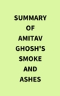 Image for Summary of Amitav Ghosh&#39;s Smoke and Ashes