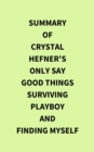 Image for Summary of Crystal Hefner&#39;s Only Say Good Things Surviving Playboy and Finding Myself