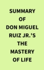 Image for Summary of Don Miguel Ruiz Jr.&#39;s The Mastery of Life
