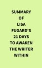 Image for Summary of Lisa Fugard&#39;s 21 Days to Awaken the Writer Within