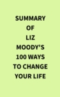 Image for Summary of Liz Moody&#39;s 100 Ways to Change Your Life