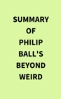 Image for Summary of Philip Ball&#39;s Beyond Weird