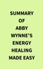 Image for Summary of Abby Wynne&#39;s Energy Healing Made Easy