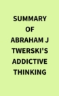 Image for Summary of Abraham J Twerski&#39;s Addictive Thinking