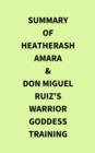 Image for Summary of HeatherAsh Amara &amp; don Miguel Ruiz&#39;s Warrior Goddess Training