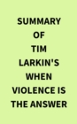 Image for Summary of Tim Larkin&#39;s When Violence Is the Answer