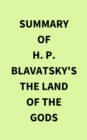 Image for Summary of H. P. Blavatsky&#39;s The Land of the Gods