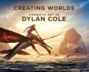 Image for Creating Worlds: The Disney and 20th Century Studios Cinematic Art of Dylan Cole