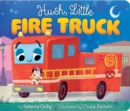Image for Hush, Little Fire Truck