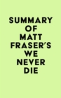 Image for Summary of Matt Fraser&#39;s We Never Die