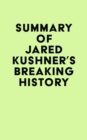 Image for Summary of Jared Kushner&#39;s Breaking History