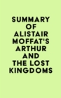 Image for Summary of Alistair Moffat&#39;s Arthur and the Lost Kingdoms