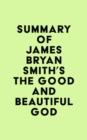 Image for Summary of James Bryan Smith&#39;s The Good and Beautiful God