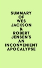 Image for Summary of Wes Jackson &amp; Robert Jensen&#39;s An Inconvenient Apocalypse