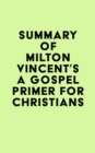Image for Summary of Milton Vincent&#39;s A Gospel Primer for Christians
