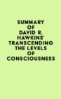 Image for Summary of David R. Hawkins&#39;s Transcending the Levels of Consciousness