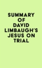 Image for Summary of David Limbaugh&#39;s Jesus on Trial