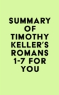 Image for Summary of Timothy Keller&#39;s Romans 1-7 For You