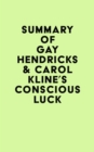 Image for Summary of Gay Hendricks &amp; Carol Kline&#39;s Conscious Luck