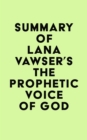 Image for Summary of Lana Vawser&#39;s The Prophetic Voice of God