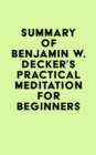 Image for Summary of Benjamin W. Decker&#39;s Practical Meditation for Beginners