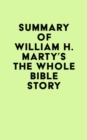 Image for Summary of William H. Marty&#39;s The Whole Bible Story