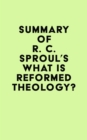 Image for Summary of R. C. Sproul&#39;s What is Reformed Theology?