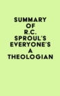 Image for Summary of R.C. Sproul&#39;s Everyone&#39;s a Theologian