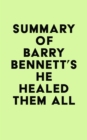 Image for Summary of Barry Bennett&#39;s He Healed Them All
