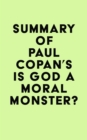 Image for Summary of Paul Copan&#39;s Is God a Moral Monster?
